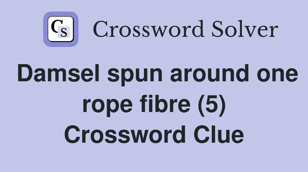 Damsel spun around one rope fibre (5) Crossword Clue Answers